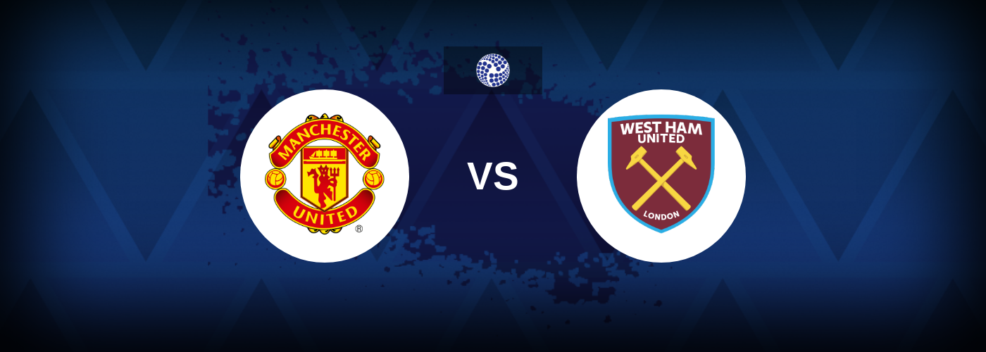 Total Drejning deadlock Manchester United vs West Ham - Match Preview, Best Odds and Tips