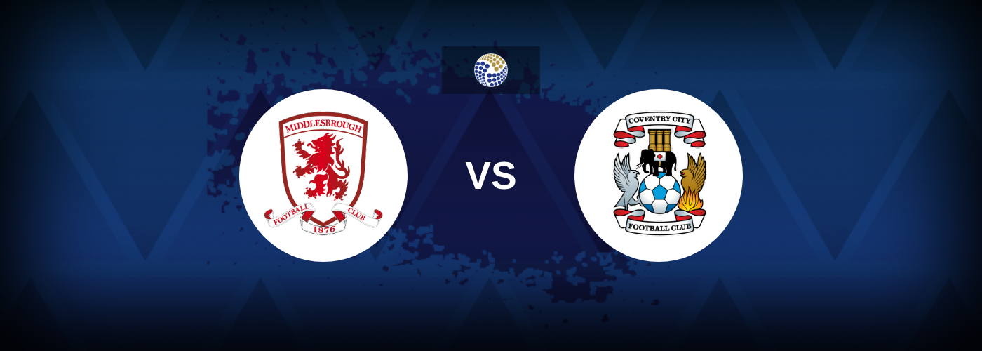 Middlesbrough vs Coventry – Match Preview, Tips, Odds
