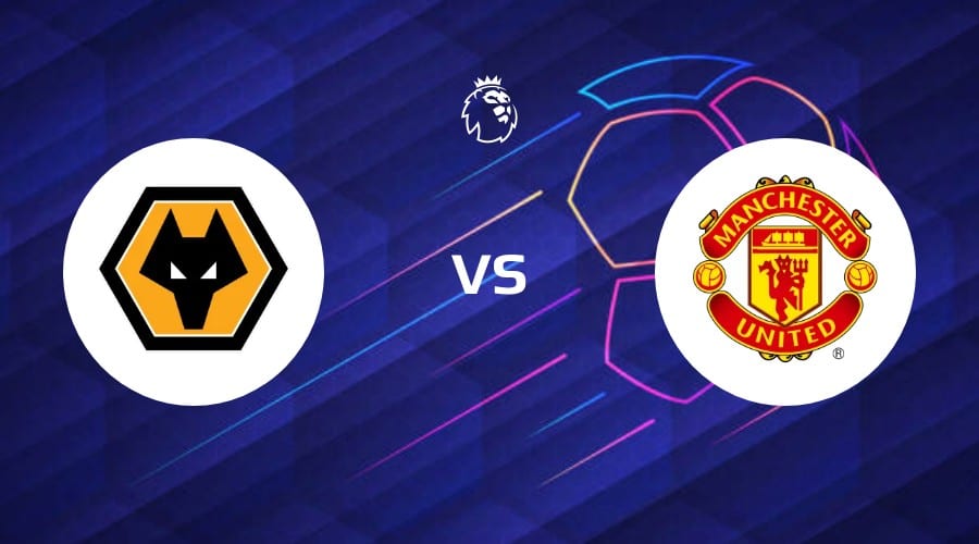 Wolves Vs Manchester United Match Analysis And Betting Tip