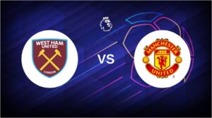 West Ham, Manchester United