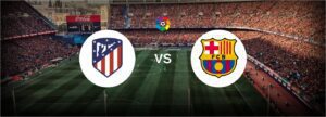 Atletico Madrid, FC Barcelona