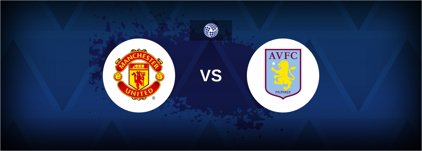 Manchester United Vs Aston Villa Predictions and Betting Odds